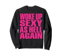I Woke Up Sexy As Hell Again Funny Sarcastic Tee Men Women Sweatshirt