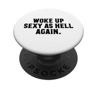 I Woke Up Sexy As Hell Again Funny Women Sexy PopSockets PopGrip Adhésif