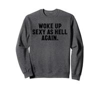I Woke Up Sexy As Hell Again Funny Women Sexy Sweatshirt