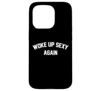 I Woke Up Sexy Funny Sarcastic Saying Femmes Hommes Adultes Coque pour iPhone 15 Pro