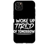 I Woke Up Tired of Tomorrow Funny Saying Sarcastic Humour Coque pour iPhone 11 Pro Max