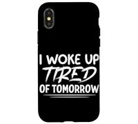 I Woke Up Tired of Tomorrow Funny Saying Sarcastic Humour Coque pour iPhone X/XS