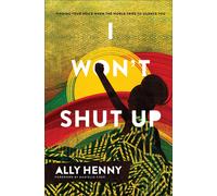 I Won`T Shut Up - Finding Your Voice When The World Tries To Silence You