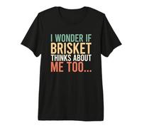 I Wonder If Brisket Thinks About Me Too T-Shirt Haut de Gamme