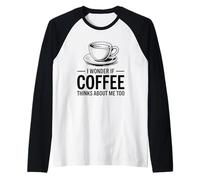 I Wonder If Coffee Thinks About Me Too Manche Raglan