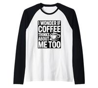 I Wonder If Coffee Thinks About Me Too Manche Raglan