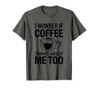 I Wonder If Coffee Thinks About Me Too T-Shirt