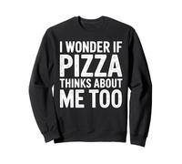 I Wonder If Pizza Thinks About Me Too Citation Pizza Drôle Sweatshirt