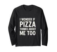 I Wonder If Pizza Thinks About Me Too Citation Pizza Humour Manche Longue