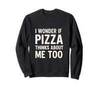 I Wonder If Pizza Thinks About Me Too Citation Pizza Humour Sweatshirt