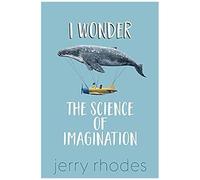 I Wonder...: The Science Of Imagination
