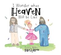I Wonder What Heaven Will Be Like