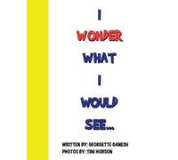 I Wonder What I Would See...