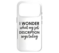I Wonder What My Job Description Says Today Sign,Office Work Coque pour iPhone 17 Pro