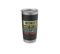 I Wonder What My Job Description Says Today Work Humour Blague Gobelet isotherme en acier inoxydable double paroi