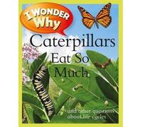 [(I Wonder Why Caterpillars Eat So Much: And Other Questions about Life Cycles )] [Author: Belinda Weber] [Jan-2012]
