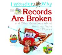I Wonder Why Records Are Broken: and Other Questions about Amazing Facts and Figures