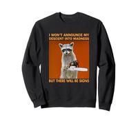 I Won't Announce My Descent Into Madness Raccoon Chainsaw Sweatshirt