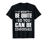 I Won't Be Quiet So You Can Be Comfortable Funny Quotes T-Shirt