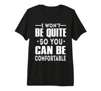 I Won't Be Quiet So You Can Be Comfortable Funny Quotes T-Shirt Haut de Gamme