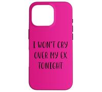 I Won't Cry Over My ex Tonight Funny Idea White Lie Party Coque pour iPhone 16 Pro