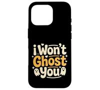 I Won't Ghost You Rencontres Joke Loyal Vibes |- Coque pour iPhone 16 Pro