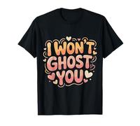 I Won't Ghost You Rencontres Joke Loyal Vibes |- T-Shirt