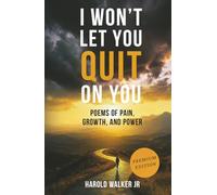 I Won't Let You Quit on You: Poems of Pain, Growth, and Power