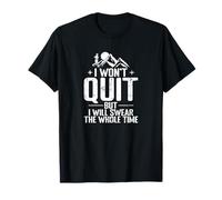 I Won't Quit But I Will Swear The Whole Time T-Shirt