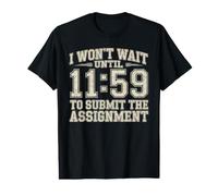 I Won't Wait Until 11:59 to Submit The Assignment T-Shirt Graphique avec Valeur