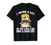 I Work A Lots So My Cats Can Have A Good Life Pile de Chats T-Shirt