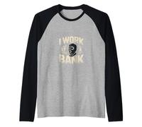 I Work at A Bank Job Humor Office Sarcasme - Manche Raglan