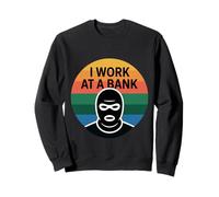 I Work At A Bank Job Humor Office Sarcasme ------- Sweatshirt