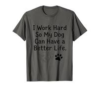 I Work Hard So My Dog Can Have a Better Life Work Humour T-Shirt