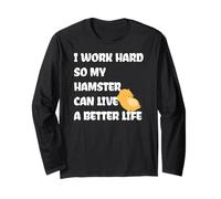 I Work Hard So My Hamster Can Live A Better Life Manche Longue