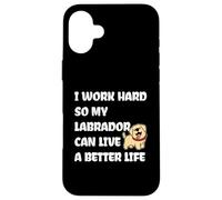 I Work Hard So My Labrador Can Live A Better Life Coque pour iPhone 16 Plus