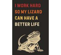 I Work Hard So My Lizard Can Have A Better Life: Gag Novelty Gift For Bosses, Coworkers, Friends & Family | Blank Notebook | Clean Humor