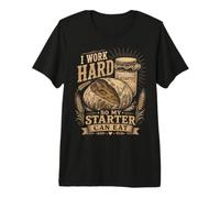 I Work Hard So My Starter Can Eat Levain Pain Baker T-Shirt Haut de Gamme
