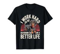 I Work Hard So My Teckel Can Have A Better Life Teckel T-Shirt