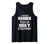 I Work Harder Than An Ugly Stripper Sarcasm Funny Quote Débardeur