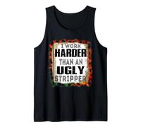 I Work Harder Than An Ugly Stripper Sarcasm Funny Quote Débardeur