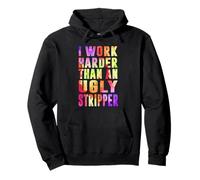 I Work Harder Than An Ugly Stripper Sarcasm Funny Quote Sweat à Capuche