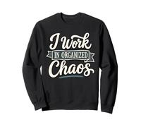 I Work in Organized Chaos Funny Office Job Humour Design Sweatshirt