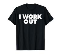 I Work Out T-Shirt