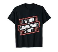 I Work The Graveyard Shift Night Noctural Worker - T-Shirt