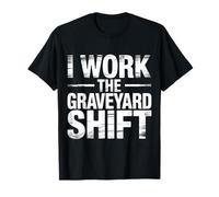I Work The Graveyard Shift Night Noctural Worker - T-Shirt