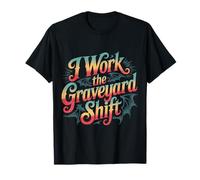 I Work The Graveyard Shift Night Noctural Worker - T-Shirt
