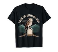 I Work The Graveyard Shift Night Noctural Worker |- T-Shirt