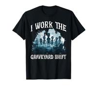I Work The Graveyard Shift Travailleur noctural nocturne -- T-Shirt