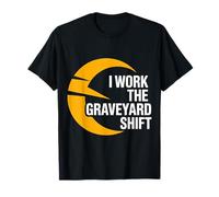 I Work The Graveyard Shift Travailleur noctural Nocturne |- T-Shirt
